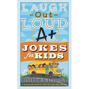 Laugh-Out-Loud A+ Jokes for Kids -- Rob Elliott